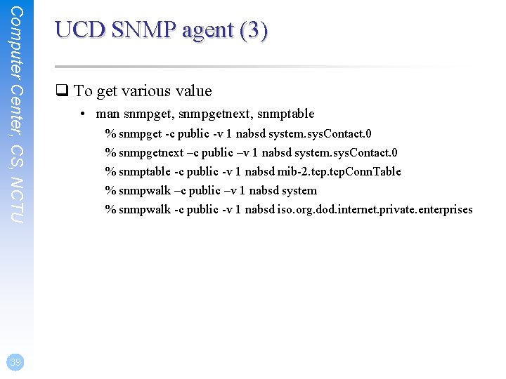 Computer Center, CS, NCTU 39 UCD SNMP agent (3) q To get various value