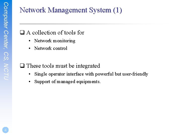 Computer Center, CS, NCTU 4 Network Management System (1) q A collection of tools