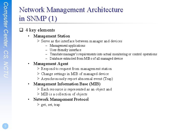 Computer Center, CS, NCTU Network Management Architecture in SNMP (1) q 4 key elements