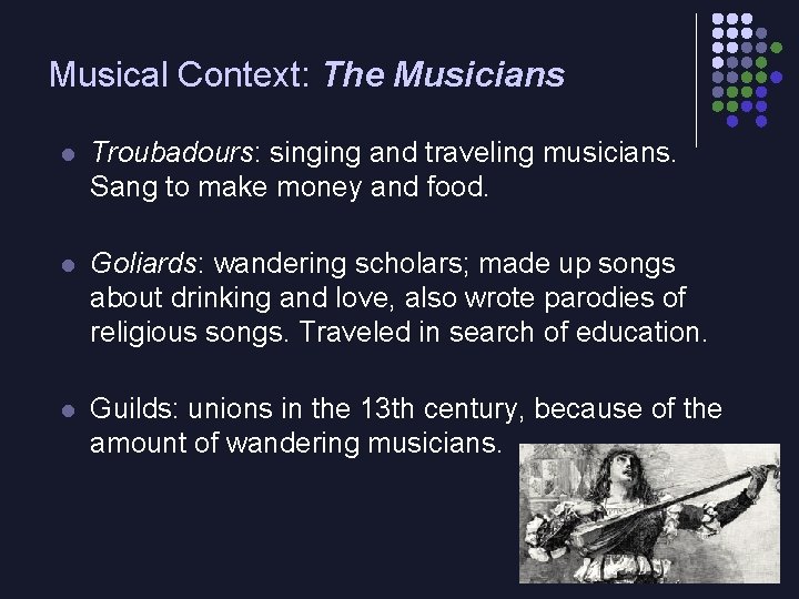 Musical Context: The Musicians l Troubadours: singing and traveling musicians. Sang to make money