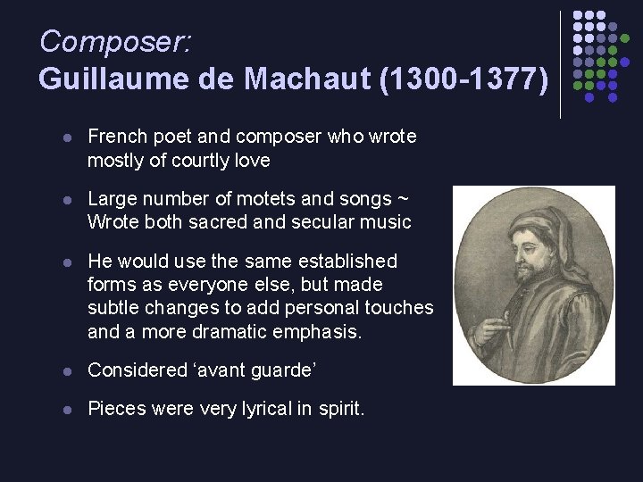 Composer: Guillaume de Machaut (1300 -1377) l French poet and composer who wrote mostly