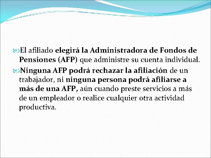  El afiliado elegirá la Administradora de Fondos de Pensiones (AFP) que administre su