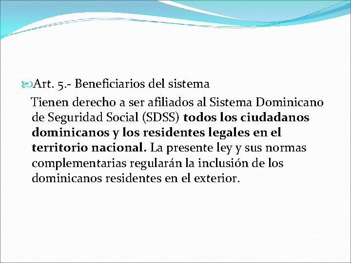  Art. 5. - Beneficiarios del sistema Tienen derecho a ser afiliados al Sistema