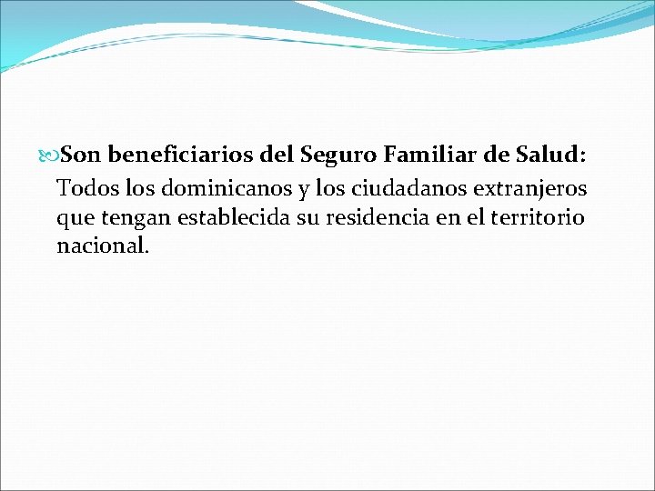  Son beneficiarios del Seguro Familiar de Salud: Todos los dominicanos y los ciudadanos