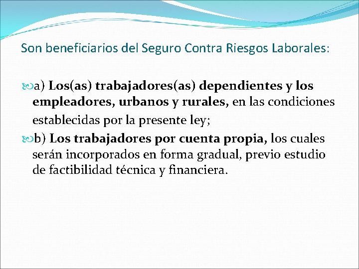 Son beneficiarios del Seguro Contra Riesgos Laborales: a) Los(as) trabajadores(as) dependientes y los empleadores,