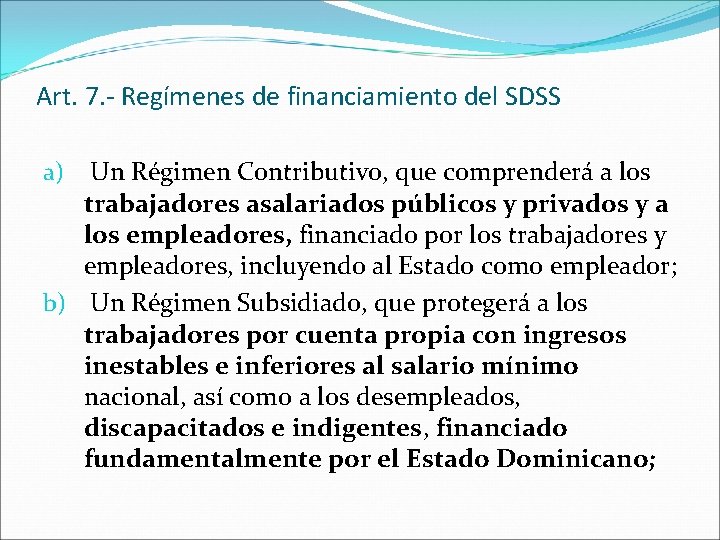 Art. 7. - Regímenes de financiamiento del SDSS Un Régimen Contributivo, que comprenderá a