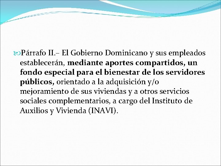  Párrafo II. – El Gobierno Dominicano y sus empleados establecerán, mediante aportes compartidos,