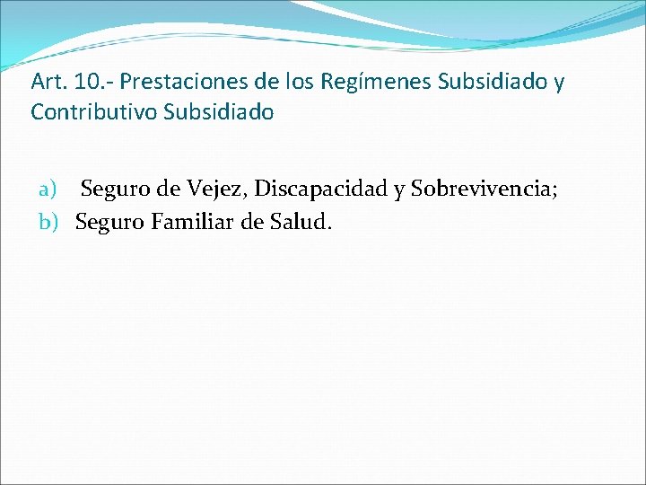 Art. 10. - Prestaciones de los Regímenes Subsidiado y Contributivo Subsidiado a) Seguro de