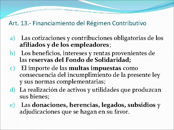 Art. 13. - Financiamiento del Régimen Contributivo a) b) c) d) e) Las cotizaciones