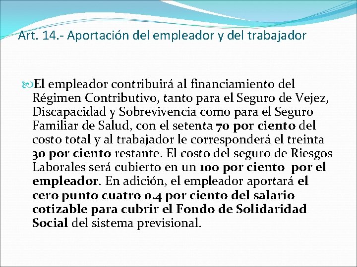 Art. 14. - Aportación del empleador y del trabajador El empleador contribuirá al financiamiento