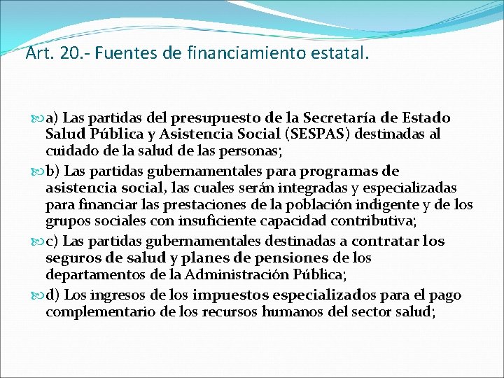 Art. 20. - Fuentes de financiamiento estatal. a) Las partidas del presupuesto de la