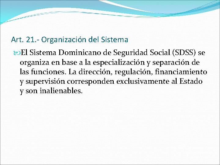 Art. 21. - Organización del Sistema El Sistema Dominicano de Seguridad Social (SDSS) se