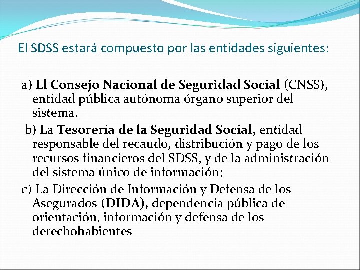 El SDSS estará compuesto por las entidades siguientes: a) El Consejo Nacional de Seguridad