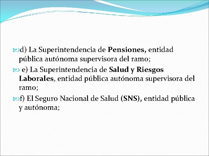  d) La Superintendencia de Pensiones, entidad pública autónoma supervisora del ramo; e) La