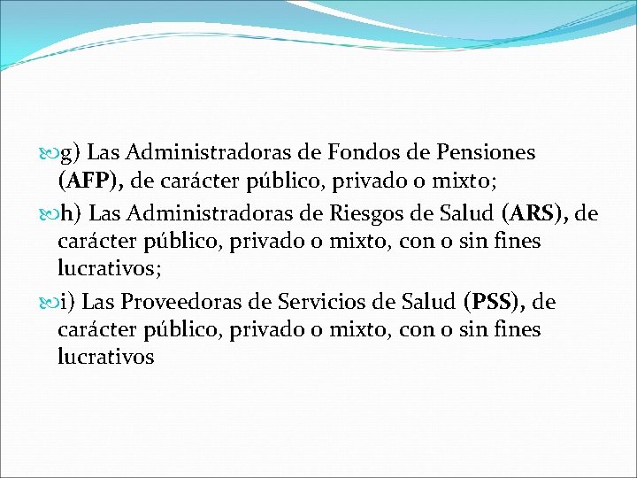  g) Las Administradoras de Fondos de Pensiones (AFP), de carácter público, privado o
