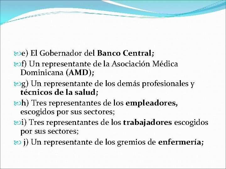  e) El Gobernador del Banco Central; f) Un representante de la Asociación Médica