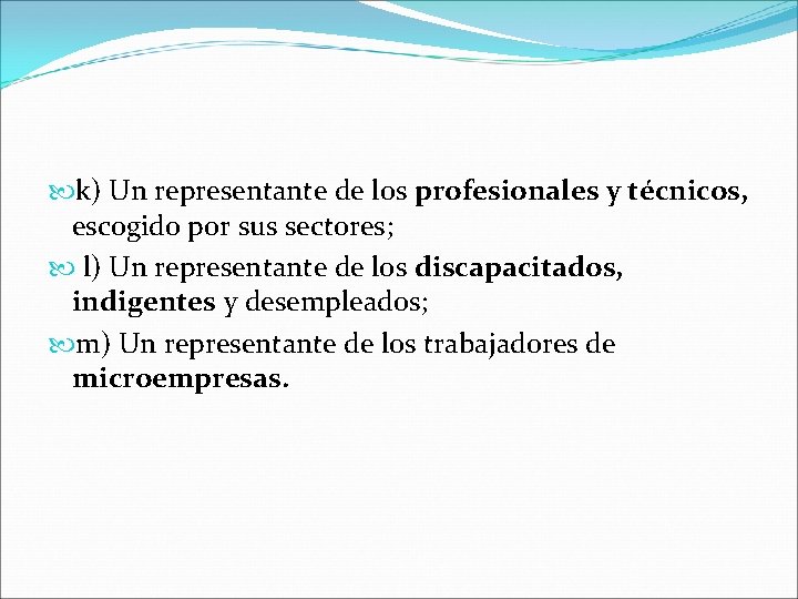  k) Un representante de los profesionales y técnicos, escogido por sus sectores; l)