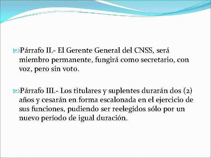  Párrafo II. - El Gerente General del CNSS, será miembro permanente, fungirá como