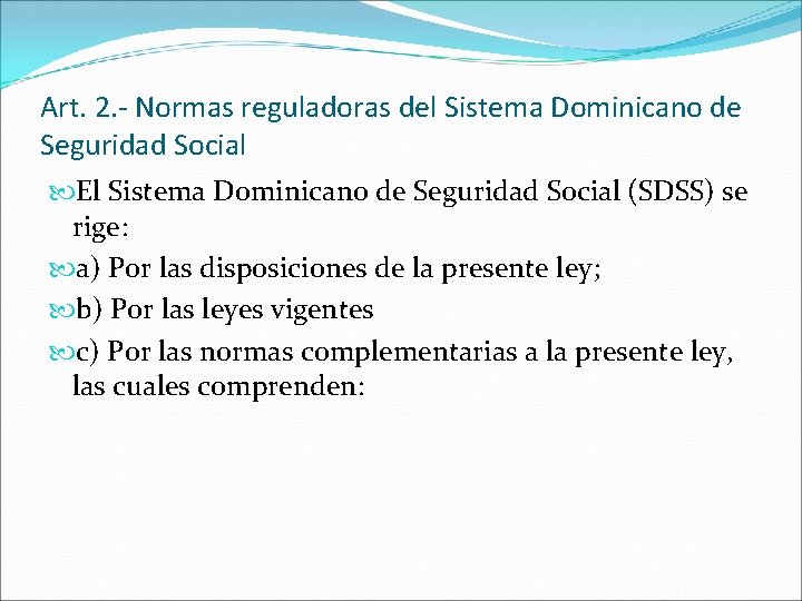 Art. 2. - Normas reguladoras del Sistema Dominicano de Seguridad Social El Sistema Dominicano