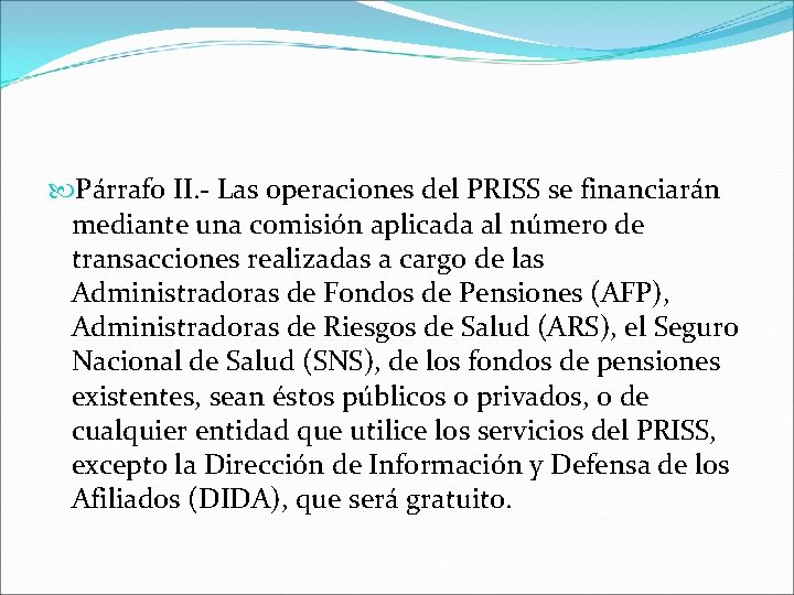  Párrafo II. - Las operaciones del PRISS se financiarán mediante una comisión aplicada