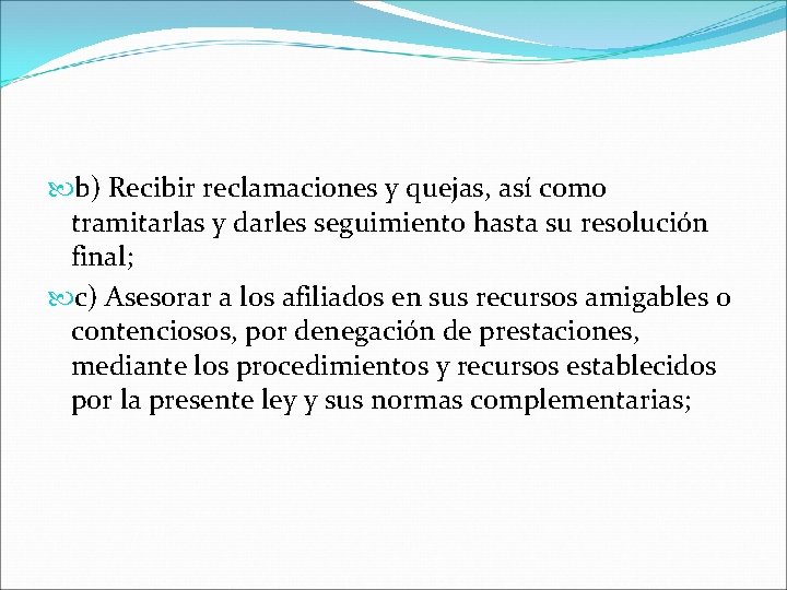  b) Recibir reclamaciones y quejas, así como tramitarlas y darles seguimiento hasta su