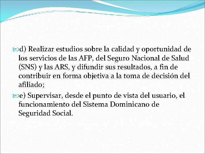  d) Realizar estudios sobre la calidad y oportunidad de los servicios de las