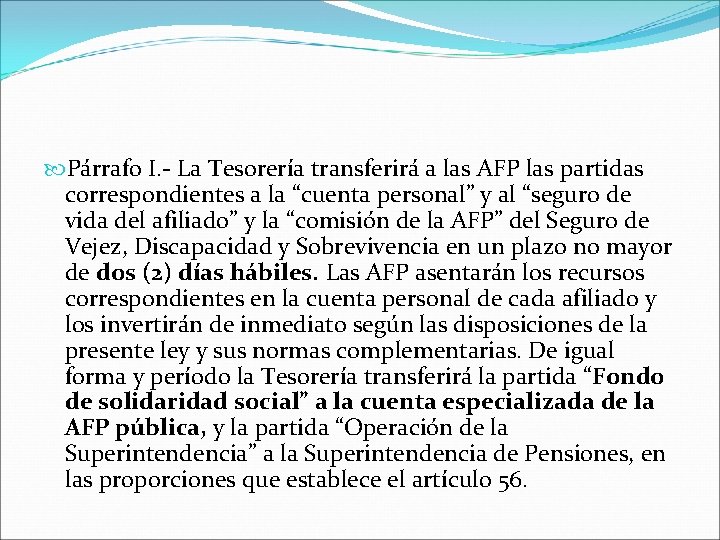  Párrafo I. - La Tesorería transferirá a las AFP las partidas correspondientes a