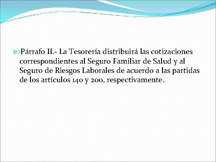  Párrafo II. - La Tesorería distribuirá las cotizaciones correspondientes al Seguro Familiar de