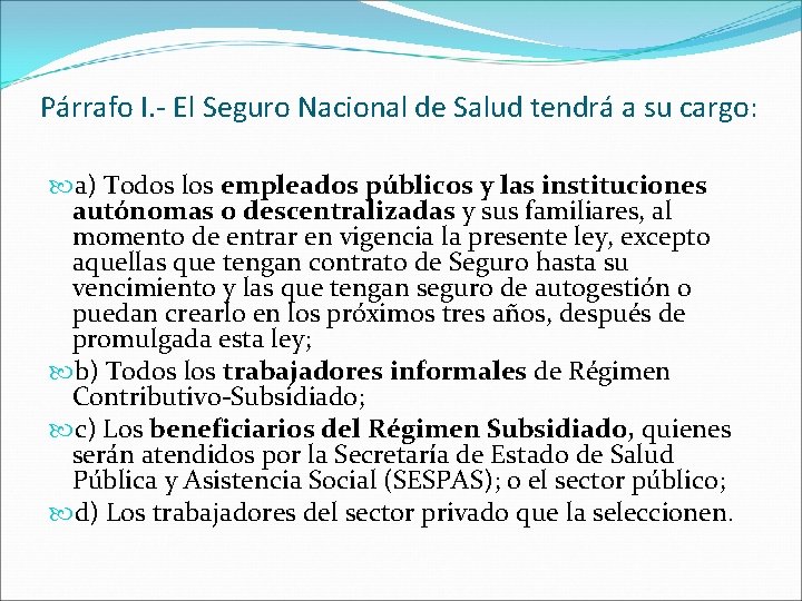 Párrafo I. - El Seguro Nacional de Salud tendrá a su cargo: a) Todos