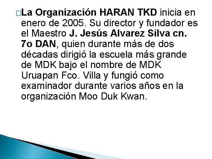 �La Organización HARAN TKD inicia en enero de 2005. Su director y fundador es