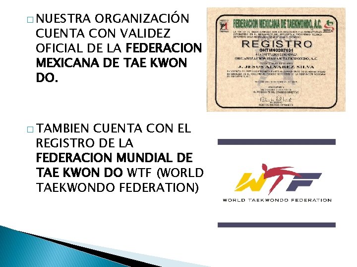 � NUESTRA ORGANIZACIÓN CUENTA CON VALIDEZ OFICIAL DE LA FEDERACION MEXICANA DE TAE KWON