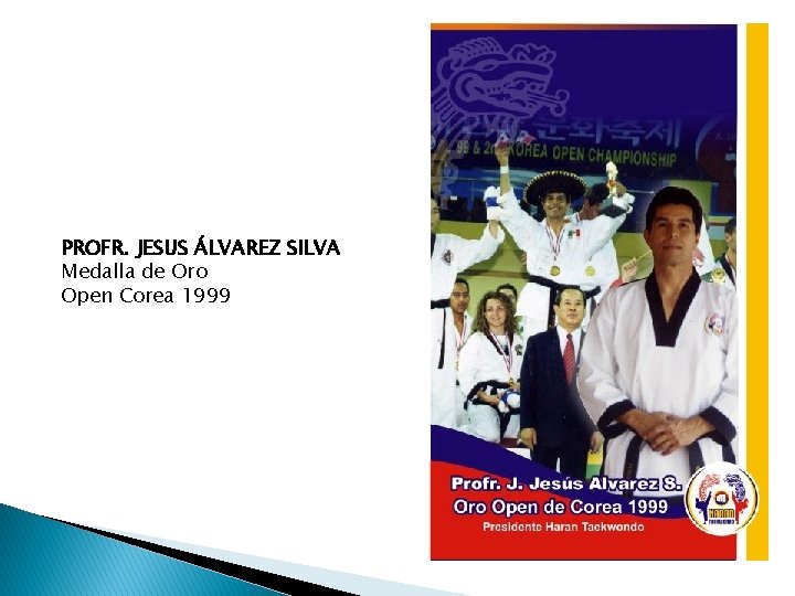 PROFR. JESUS ÁLVAREZ SILVA Medalla de Oro Open Corea 1999 