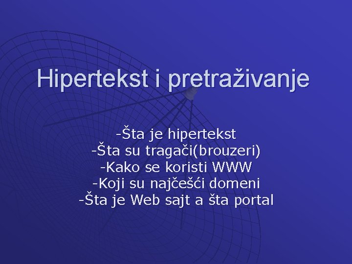 Hipertekst i pretraživanje -Šta je hipertekst -Šta su tragači(brouzeri) -Kako se koristi WWW -Koji