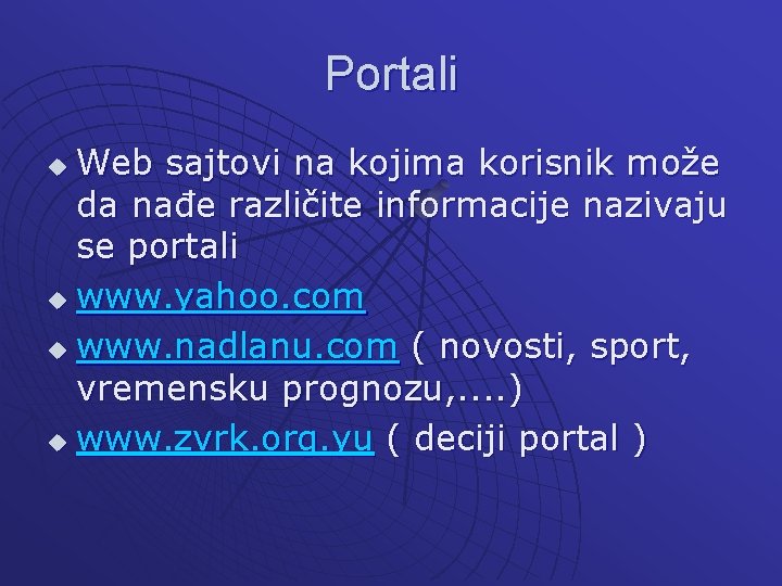 Portali Web sajtovi na kojima korisnik može da nađe različite informacije nazivaju se portali