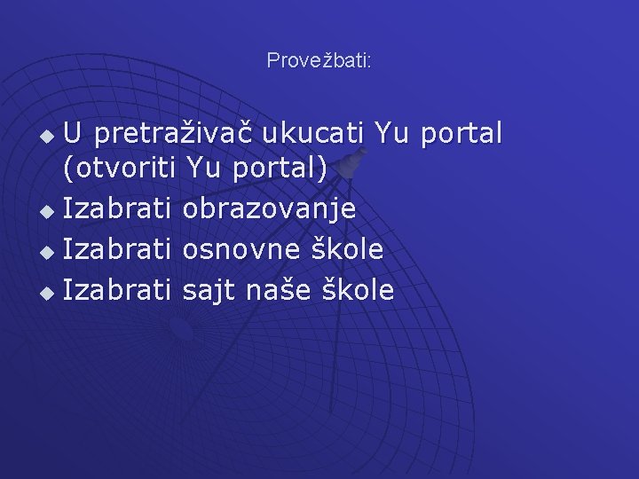 Provežbati: U pretraživač ukucati Yu portal (otvoriti Yu portal) u Izabrati obrazovanje u Izabrati