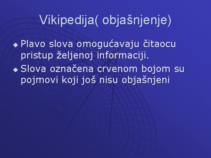 Vikipedija( objašnjenje) Plavo slova omogućavaju čitaocu pristup željenoj informaciji. u Slova označena crvenom bojom