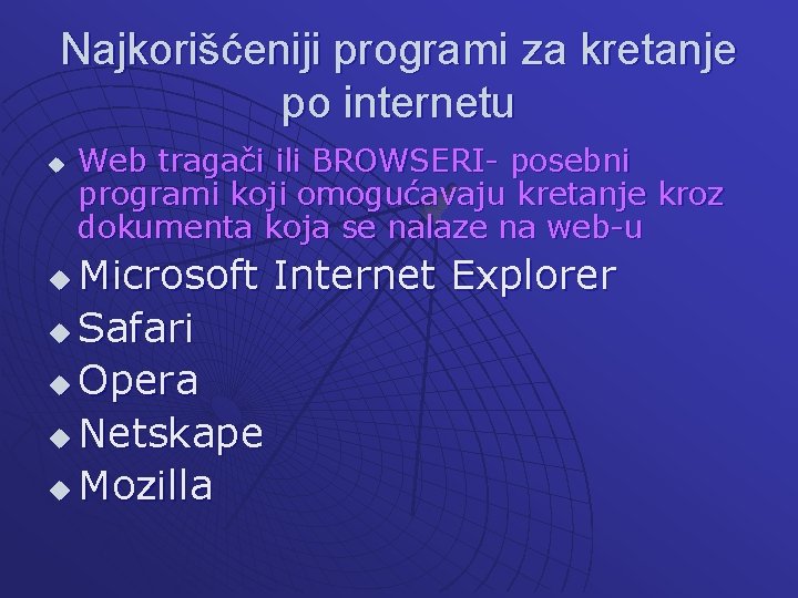 Najkorišćeniji programi za kretanje po internetu u Web tragači ili BROWSERI- posebni programi koji