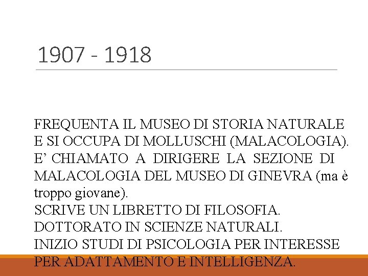 1907 - 1918 FREQUENTA IL MUSEO DI STORIA NATURALE E SI OCCUPA DI MOLLUSCHI