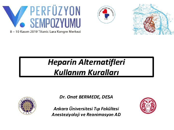 Heparin Alternatifleri Kullanım Kuralları Dr. Onat BERMEDE, DESA Ankara Üniversitesi Tıp Fakültesi Anesteziyoloji ve