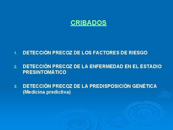 CRIBADOS 1. DETECCIÓN PRECOZ DE LOS FACTORES DE RIESGO 2. DETECCIÓN PRECOZ DE LA