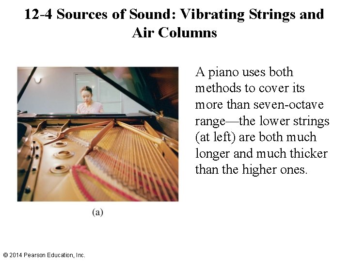 12 -4 Sources of Sound: Vibrating Strings and Air Columns A piano uses both