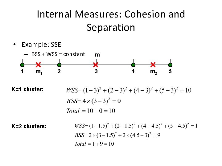 Internal Measures: Cohesion and Separation • Example: SSE – BSS + WSS = constant