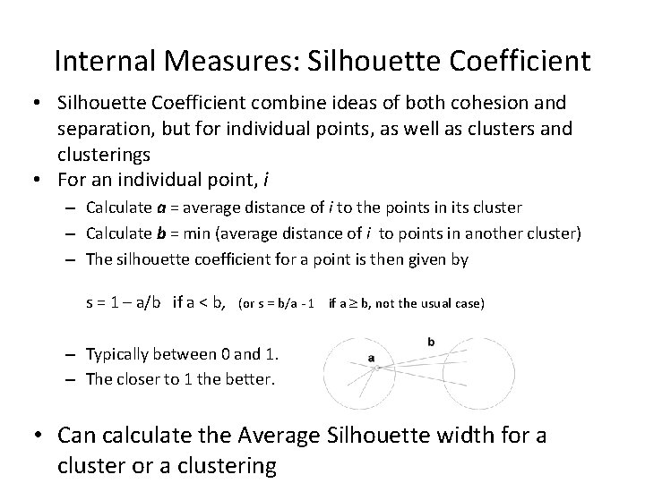 Internal Measures: Silhouette Coefficient • Silhouette Coefficient combine ideas of both cohesion and separation,