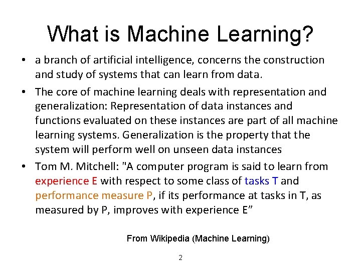 What is Machine Learning? • a branch of artificial intelligence, concerns the construction and
