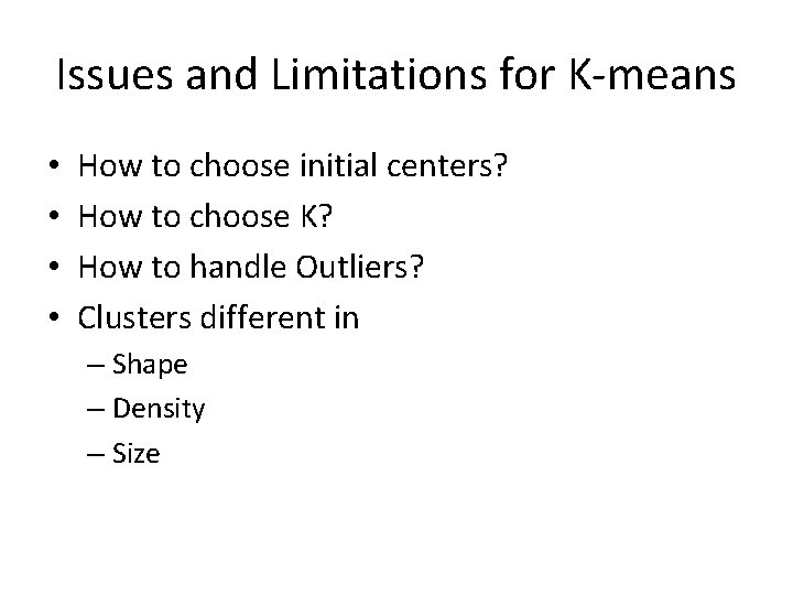 Issues and Limitations for K-means • • How to choose initial centers? How to