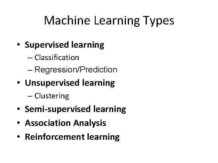 Machine Learning Types • Supervised learning – Classification – Regression/Prediction • Unsupervised learning –