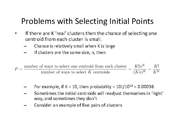 Problems with Selecting Initial Points • If there are K ‘real’ clusters then the