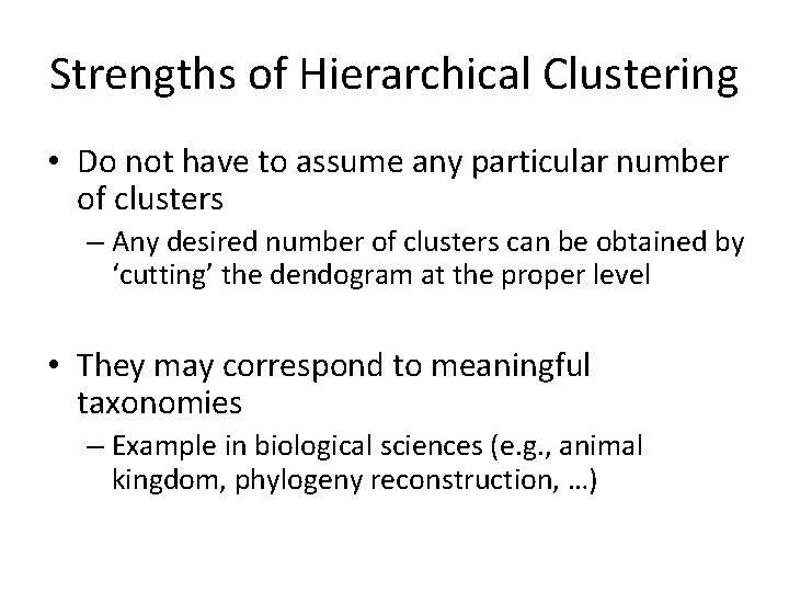 Strengths of Hierarchical Clustering • Do not have to assume any particular number of