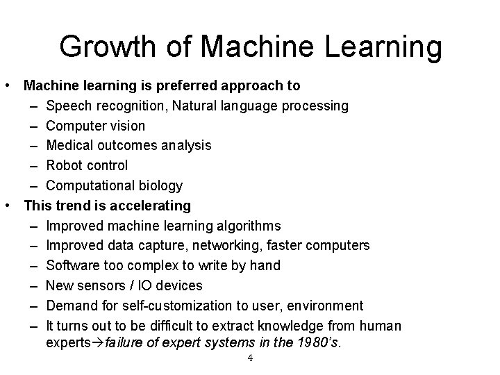 Growth of Machine Learning • Machine learning is preferred approach to – Speech recognition,