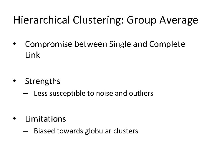 Hierarchical Clustering: Group Average • Compromise between Single and Complete Link • Strengths –